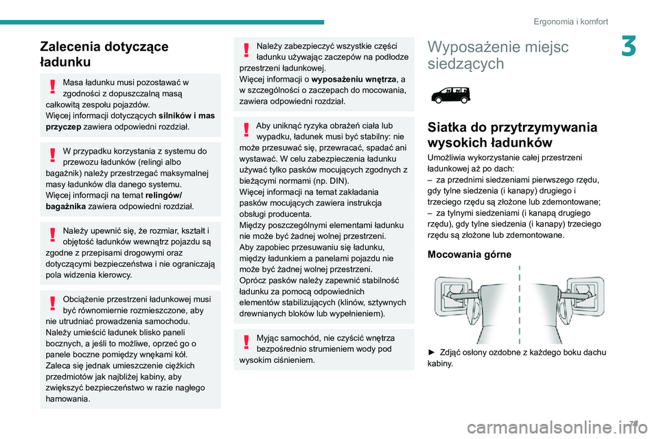 PEUGEOT EXPERT 2021 Instrukcja obsługi (in Polish) 79
Ergonomia i komfort
3Zalecenia dotyczące
ładunku
Masa ładunku musi pozostawać w
zgodności z dopuszczalną masą
całkowitą zespołu pojazdów.
Więcej informacji dotyczących silników i PEUGEOT EXPERT 2021 Instrukcja obsługi (in Polish) 79
Ergonomia i komfort
3Zalecenia dotyczące
ładunku
Masa ładunku musi pozostawać w
zgodności z dopuszczalną masą
całkowitą zespołu pojazdów.
Więcej informacji dotyczących silników i