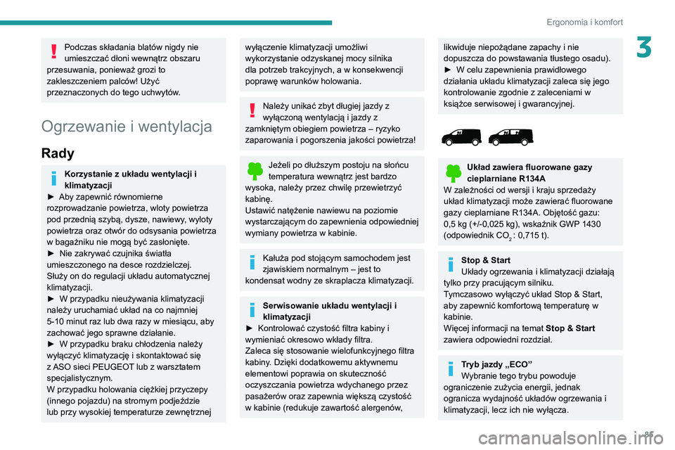 PEUGEOT EXPERT 2021 Instrukcja obsługi (in Polish) 85
Ergonomia i komfort
3Podczas składania blatów nigdy nie
umieszczać dłoni wewnątrz obszaru
przesuwania, ponieważ grozi to
zakleszczeniem palców! Użyć
przeznaczonych do tego uchwytów.
O PEUGEOT EXPERT 2021 Instrukcja obsługi (in Polish) 85
Ergonomia i komfort
3Podczas składania blatów nigdy nie
umieszczać dłoni wewnątrz obszaru
przesuwania, ponieważ grozi to
zakleszczeniem palców! Użyć
przeznaczonych do tego uchwytów.
O