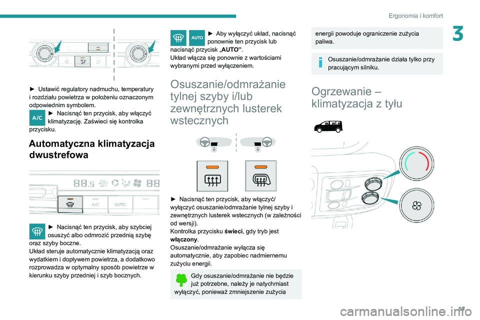 PEUGEOT EXPERT 2021 Instrukcja obsługi (in Polish) 89
Ergonomia i komfort
3
► Ustawić regulatory nadmuchu, temperatury i rozdziału powietrza w położeniu oznaczonym
odpowiednim symbolem.
► Nacisnąć ten przycisk, aby włączyć klimatyzacj PEUGEOT EXPERT 2021 Instrukcja obsługi (in Polish) 89
Ergonomia i komfort
3
► Ustawić regulatory nadmuchu, temperatury i rozdziału powietrza w położeniu oznaczonym
odpowiednim symbolem.
► Nacisnąć ten przycisk, aby włączyć klimatyzacj