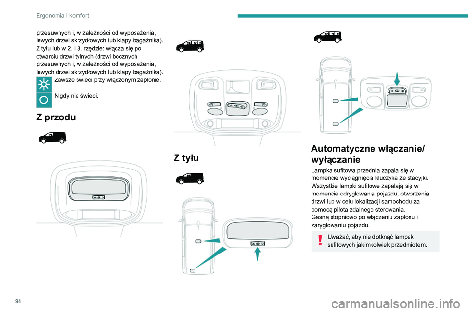 PEUGEOT EXPERT 2021 Instrukcja obsługi (in Polish) 94
Ergonomia i komfort
Lampki podręczne
Jeżeli samochód jest w nie wyposażony, są one włączane i wyłączane za pomocą
ręcznego przełącznika.
Przy włączonym zapłonie użyć odpowiedn PEUGEOT EXPERT 2021 Instrukcja obsługi (in Polish) 94
Ergonomia i komfort
Lampki podręczne
Jeżeli samochód jest w nie wyposażony, są one włączane i wyłączane za pomocą
ręcznego przełącznika.
Przy włączonym zapłonie użyć odpowiedn