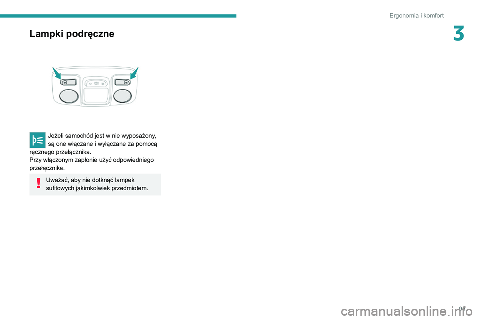 PEUGEOT EXPERT 2021 Instrukcja obsługi (in Polish) 95
Ergonomia i komfort
3Lampki podręczne
Jeżeli samochód jest w nie wyposażony,
są one włączane i wyłączane za pomocą
ręcznego przełącznika.
Przy włączonym zapłonie użyć odpowie PEUGEOT EXPERT 2021 Instrukcja obsługi (in Polish) 95
Ergonomia i komfort
3Lampki podręczne
Jeżeli samochód jest w nie wyposażony,
są one włączane i wyłączane za pomocą
ręcznego przełącznika.
Przy włączonym zapłonie użyć odpowie