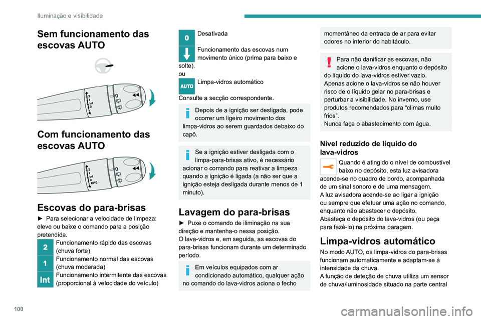 PEUGEOT EXPERT 2021 Manual de utilização (in Portuguese) 100
Iluminação e visibilidade
Sem funcionamento das
escovas AUTO
Com funcionamento das
escovas AUTO
Escovas do para-brisas
► Para selecionar a velocidade de limpeza:
eleve ou baixe PEUGEOT EXPERT 2021 Manual de utilização (in Portuguese) 100
Iluminação e visibilidade
Sem funcionamento das
escovas AUTO
Com funcionamento das
escovas AUTO
Escovas do para-brisas
► Para selecionar a velocidade de limpeza:
eleve ou baixe