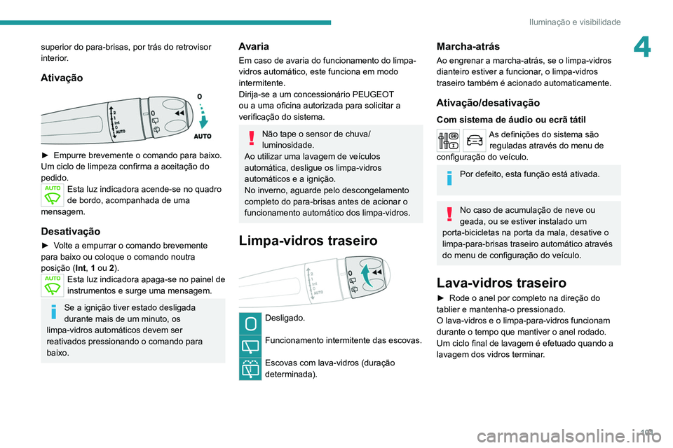 PEUGEOT EXPERT 2021 Manual de utilização (in Portuguese) 101
Iluminação e visibilidade
4superior do para-brisas, por trás do retrovisor
interior.
Ativação
► Empurre brevemente o comando para baixo.
Um ciclo de limpeza confirma a aceitação do
p PEUGEOT EXPERT 2021 Manual de utilização (in Portuguese) 101
Iluminação e visibilidade
4superior do para-brisas, por trás do retrovisor
interior.
Ativação
► Empurre brevemente o comando para baixo.
Um ciclo de limpeza confirma a aceitação do
p
