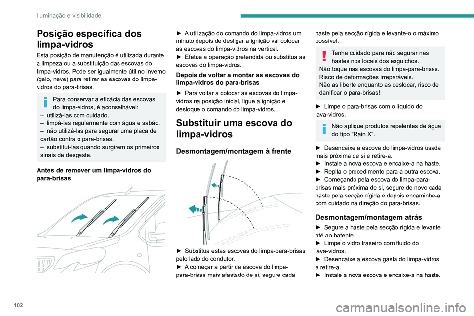 PEUGEOT EXPERT 2021 Manual de utilização (in Portuguese) 102
Iluminação e visibilidade
Posição específica dos
limpa-vidros
Esta posição de manutenção é utilizada durante
a limpeza ou a substituição das escovas do
limpa-vidros. Pode ser igualm PEUGEOT EXPERT 2021 Manual de utilização (in Portuguese) 102
Iluminação e visibilidade
Posição específica dos
limpa-vidros
Esta posição de manutenção é utilizada durante
a limpeza ou a substituição das escovas do
limpa-vidros. Pode ser igualm