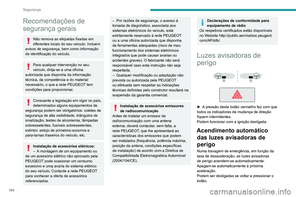 PEUGEOT EXPERT 2021 Manual de utilização (in Portuguese) 104
Segurança
Recomendações de
segurança gerais
Não remova as etiquetas fixadas em
diferentes locais do seu veículo. Incluem
avisos de segurança, bem como informação
de identificação do PEUGEOT EXPERT 2021 Manual de utilização (in Portuguese) 104
Segurança
Recomendações de
segurança gerais
Não remova as etiquetas fixadas em
diferentes locais do seu veículo. Incluem
avisos de segurança, bem como informação
de identificação do