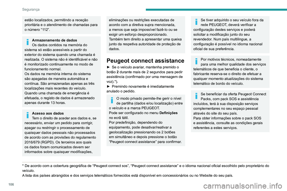PEUGEOT EXPERT 2021 Manual de utilização (in Portuguese) 106
Segurança
estão localizados, permitindo a receção
prioritária e o atendimento de chamadas para
o número “112”.
Armazenamento de dados
Os dados contidos na memória do
sistema só est PEUGEOT EXPERT 2021 Manual de utilização (in Portuguese) 106
Segurança
estão localizados, permitindo a receção
prioritária e o atendimento de chamadas para
o número “112”.
Armazenamento de dados
Os dados contidos na memória do
sistema só est