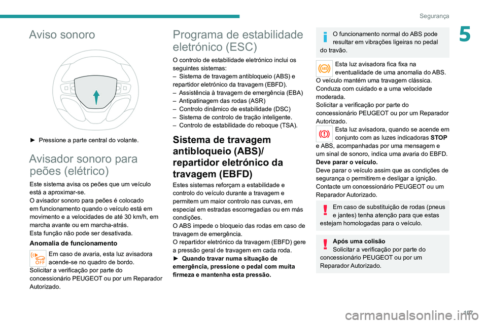 PEUGEOT EXPERT 2021 Manual de utilização (in Portuguese) 107
Segurança
5Aviso sonoro
► Pressione a parte central do volante.
Avisador sonoro para peões (elétrico)
Este sistema avisa os peões que um veículo
está a aproximar-se.
O avisador sonoro PEUGEOT EXPERT 2021 Manual de utilização (in Portuguese) 107
Segurança
5Aviso sonoro
► Pressione a parte central do volante.
Avisador sonoro para peões (elétrico)
Este sistema avisa os peões que um veículo
está a aproximar-se.
O avisador sonoro