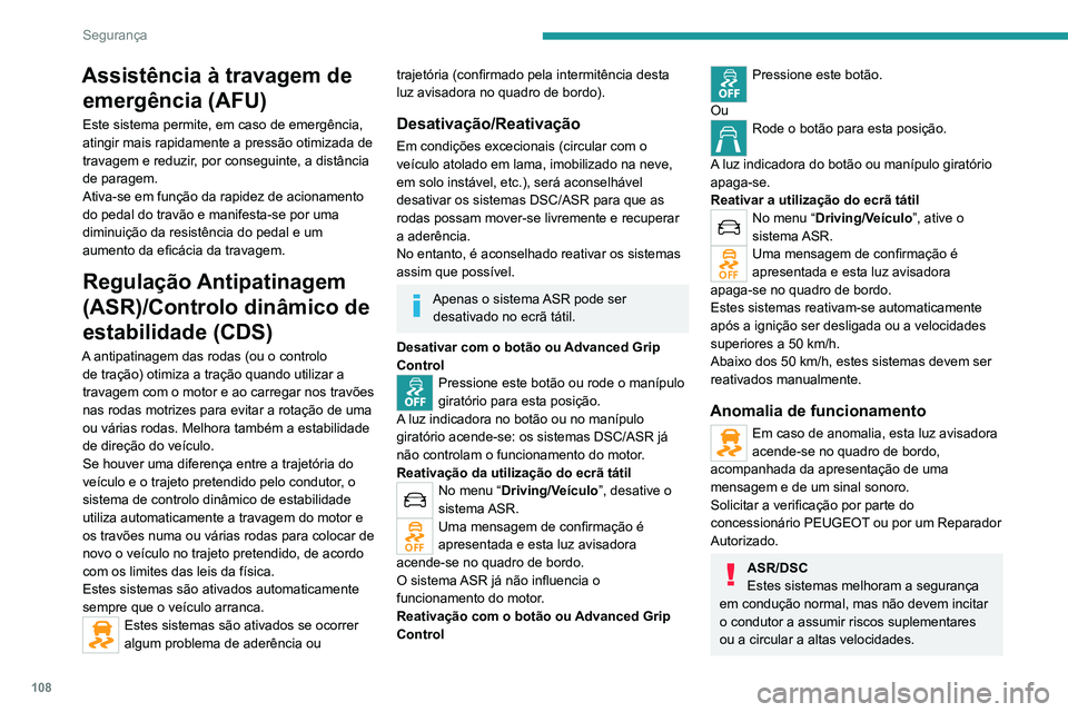 PEUGEOT EXPERT 2021 Manual de utilização (in Portuguese) 108
Segurança
Em condições de aderência reduzida
(chuva, neve, gelo preto) o risco de perda
de aderência aumenta. Assim, é importante
para a sua segurança que estes sistemas
permaneçam ati PEUGEOT EXPERT 2021 Manual de utilização (in Portuguese) 108
Segurança
Em condições de aderência reduzida
(chuva, neve, gelo preto) o risco de perda
de aderência aumenta. Assim, é importante
para a sua segurança que estes sistemas
permaneçam ati