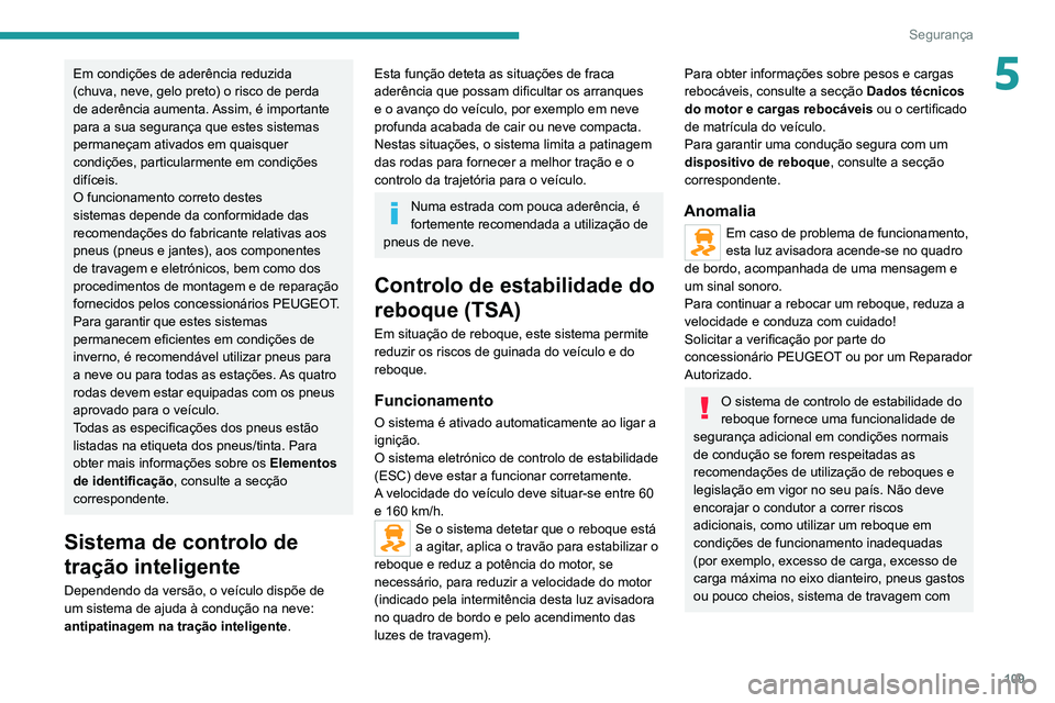 PEUGEOT EXPERT 2021 Manual de utilização (in Portuguese) 109
Segurança
5Em condições de aderência reduzida
(chuva, neve, gelo preto) o risco de perda
de aderência aumenta. Assim, é importante
para a sua segurança que estes sistemas
permaneçam at PEUGEOT EXPERT 2021 Manual de utilização (in Portuguese) 109
Segurança
5Em condições de aderência reduzida
(chuva, neve, gelo preto) o risco de perda
de aderência aumenta. Assim, é importante
para a sua segurança que estes sistemas
permaneçam at