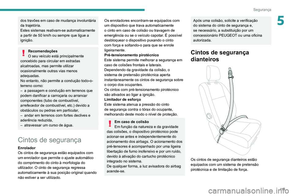 PEUGEOT EXPERT 2021 Manual de utilização (in Portuguese) 111
Segurança
5dos travões em caso de mudança involuntária
da trajetória.
Estes sistemas reativam-se automaticamente
a partir de 50 km/h ou sempre que ligue a
ignição.
Recomendações
O seu PEUGEOT EXPERT 2021 Manual de utilização (in Portuguese) 111
Segurança
5dos travões em caso de mudança involuntária
da trajetória.
Estes sistemas reativam-se automaticamente
a partir de 50 km/h ou sempre que ligue a
ignição.
Recomendações
O seu