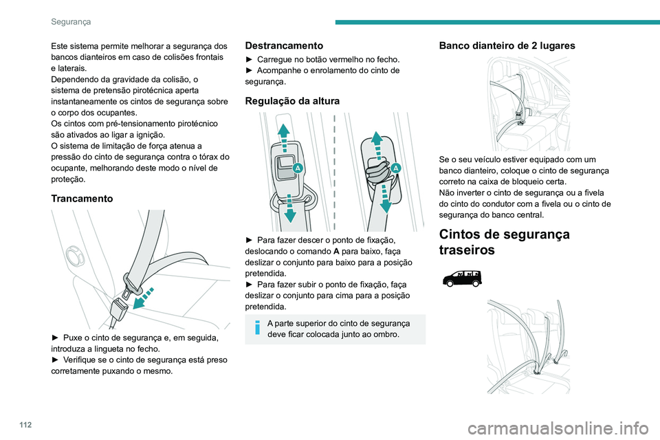 PEUGEOT EXPERT 2021 Manual de utilização (in Portuguese) 11 2
Segurança
Este sistema permite melhorar a segurança dos
bancos dianteiros em caso de colisões frontais
e laterais.
Dependendo da gravidade da colisão, o
sistema de pretensão pirotécnica PEUGEOT EXPERT 2021 Manual de utilização (in Portuguese) 11 2
Segurança
Este sistema permite melhorar a segurança dos
bancos dianteiros em caso de colisões frontais
e laterais.
Dependendo da gravidade da colisão, o
sistema de pretensão pirotécnica