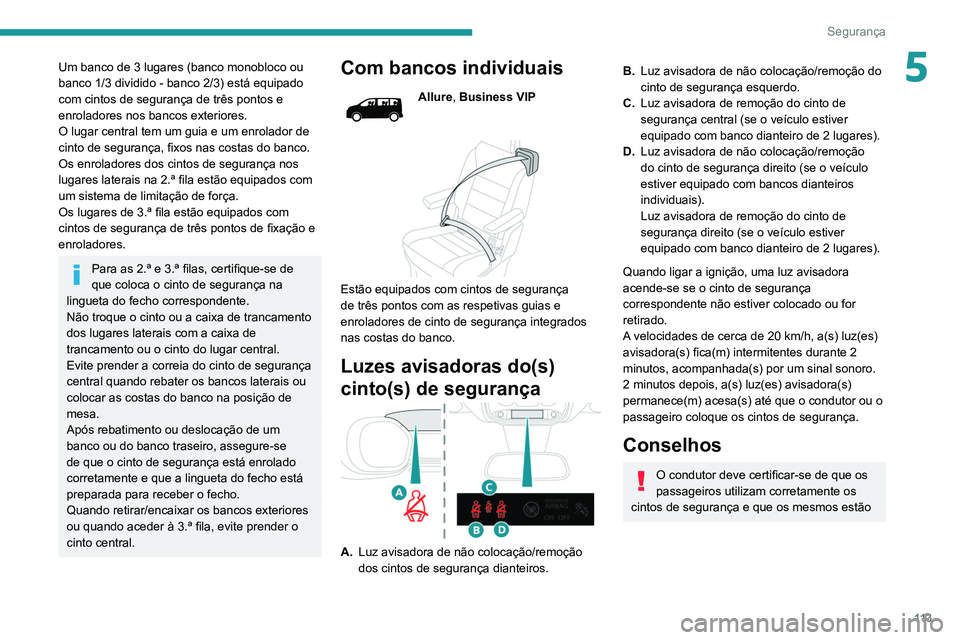 PEUGEOT EXPERT 2021 Manual de utilização (in Portuguese) 11 3
Segurança
5Um banco de 3 lugares (banco monobloco ou
banco 1/3 dividido - banco 2/3) está equipado
com cintos de segurança de três pontos e
enroladores nos bancos exteriores.
O lugar centr PEUGEOT EXPERT 2021 Manual de utilização (in Portuguese) 11 3
Segurança
5Um banco de 3 lugares (banco monobloco ou
banco 1/3 dividido - banco 2/3) está equipado
com cintos de segurança de três pontos e
enroladores nos bancos exteriores.
O lugar centr