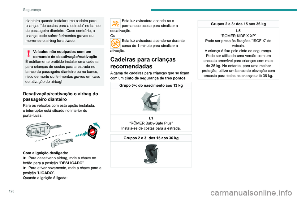 PEUGEOT EXPERT 2021 Manual de utilização (in Portuguese) 120
Segurança
Instalação das cadeiras para crianças fixas com o cinto de segurança
De acordo com a regulamentação europeia, a tabela indica as possibilidades de instalação das cadeiras fixas PEUGEOT EXPERT 2021 Manual de utilização (in Portuguese) 120
Segurança
Instalação das cadeiras para crianças fixas com o cinto de segurança
De acordo com a regulamentação europeia, a tabela indica as possibilidades de instalação das cadeiras fixas