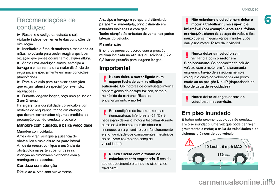 PEUGEOT EXPERT 2021 Manual de utilização (in Portuguese) 143
Condução
6Recomendações de
condução
► Respeite o código da estrada e seja
vigilante independentemente das condições de
circulação.
►
Monitorize a área circundante e mantenha a PEUGEOT EXPERT 2021 Manual de utilização (in Portuguese) 143
Condução
6Recomendações de
condução
► Respeite o código da estrada e seja
vigilante independentemente das condições de
circulação.
►
Monitorize a área circundante e mantenha a