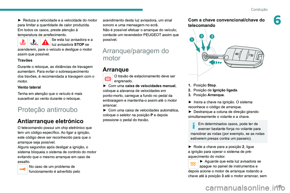 PEUGEOT EXPERT 2021 Manual de utilização (in Portuguese) 145
Condução
6► Reduza a velocidade e a velocidade do motor
para limitar a quantidade de calor produzida.
Em todos os casos, preste atenção à
temperatura de arrefecimento.
Se esta luz avisado PEUGEOT EXPERT 2021 Manual de utilização (in Portuguese) 145
Condução
6► Reduza a velocidade e a velocidade do motor
para limitar a quantidade de calor produzida.
Em todos os casos, preste atenção à
temperatura de arrefecimento.
Se esta luz avisado