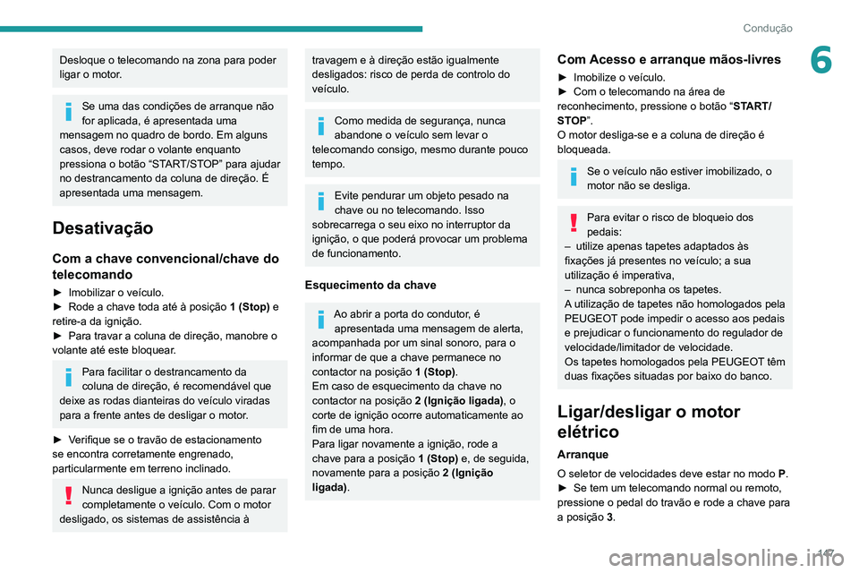 PEUGEOT EXPERT 2021 Manual de utilização (in Portuguese) 147
Condução
6Desloque o telecomando na zona para poder
ligar o motor.
Se uma das condições de arranque não
for aplicada, é apresentada uma
mensagem no quadro de bordo. Em alguns
casos, deve PEUGEOT EXPERT 2021 Manual de utilização (in Portuguese) 147
Condução
6Desloque o telecomando na zona para poder
ligar o motor.
Se uma das condições de arranque não
for aplicada, é apresentada uma
mensagem no quadro de bordo. Em alguns
casos, deve