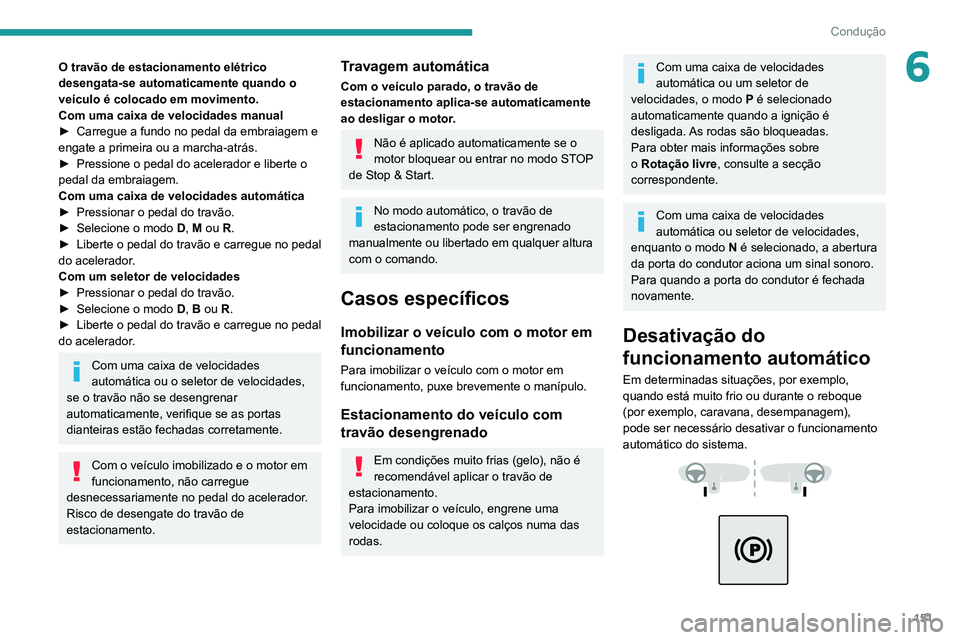 PEUGEOT EXPERT 2021 Manual de utilização (in Portuguese) 151
Condução
6O travão de estacionamento elétrico
desengata-se automaticamente quando o
veículo é colocado em movimento.
Com uma caixa de velocidades manual
►
Carregue a fundo no pedal da e PEUGEOT EXPERT 2021 Manual de utilização (in Portuguese) 151
Condução
6O travão de estacionamento elétrico
desengata-se automaticamente quando o
veículo é colocado em movimento.
Com uma caixa de velocidades manual
►
Carregue a fundo no pedal da e