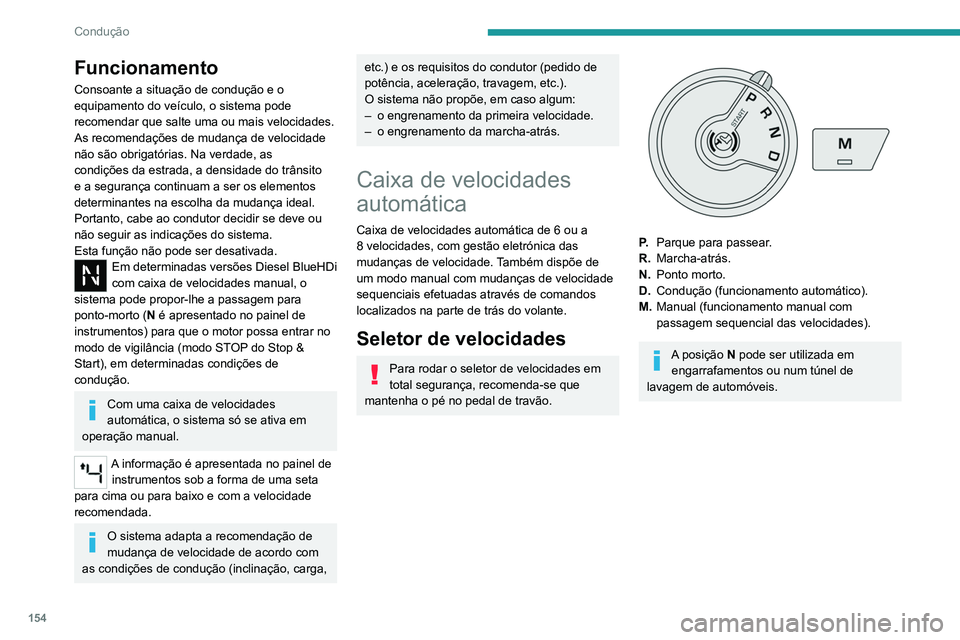 PEUGEOT EXPERT 2021 Manual de utilização (in Portuguese) 154
Condução
Comandos no volante
► Puxe para si o comando direito " +" ou
esquerdo " -" para engrenar a velocidade
superior ou inferior.
Os comandos no volante não permitem
PEUGEOT EXPERT 2021 Manual de utilização (in Portuguese) 154
Condução
Comandos no volante
► Puxe para si o comando direito " +" ou
esquerdo " -" para engrenar a velocidade
superior ou inferior.
Os comandos no volante não permitem