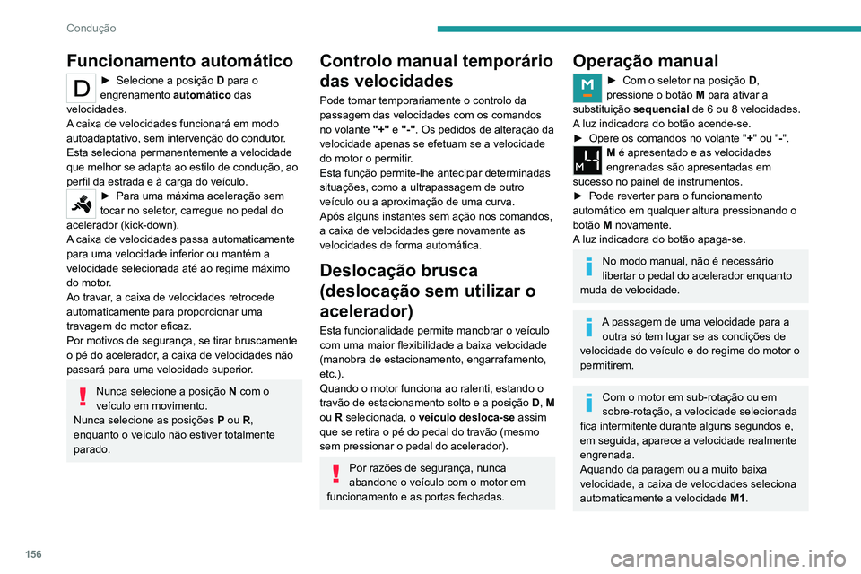 PEUGEOT EXPERT 2021 Manual de utilização (in Portuguese) 156
Condução
Para preservar os travões numa descida
ingreme, utilize o travão do motor para
reduzir a velocidade (mude para uma
velocidade inferior ou selecione uma
velocidade inferior).
Se pr PEUGEOT EXPERT 2021 Manual de utilização (in Portuguese) 156
Condução
Para preservar os travões numa descida
ingreme, utilize o travão do motor para
reduzir a velocidade (mude para uma
velocidade inferior ou selecione uma
velocidade inferior).
Se pr