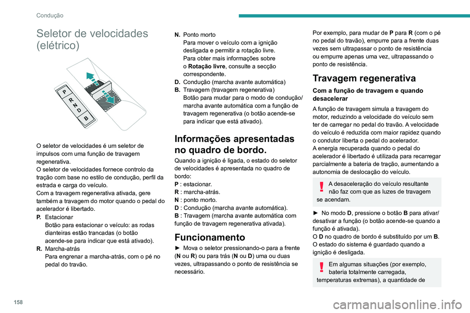 PEUGEOT EXPERT 2021 Manual de utilização (in Portuguese) 158
Condução
travagem regenerativa pode ser limitada
temporariamente, o que resulta em menos
desaceleração.
O condutor deve estar atento às condições
de circulação e deve estar sempre pron PEUGEOT EXPERT 2021 Manual de utilização (in Portuguese) 158
Condução
travagem regenerativa pode ser limitada
temporariamente, o que resulta em menos
desaceleração.
O condutor deve estar atento às condições
de circulação e deve estar sempre pron