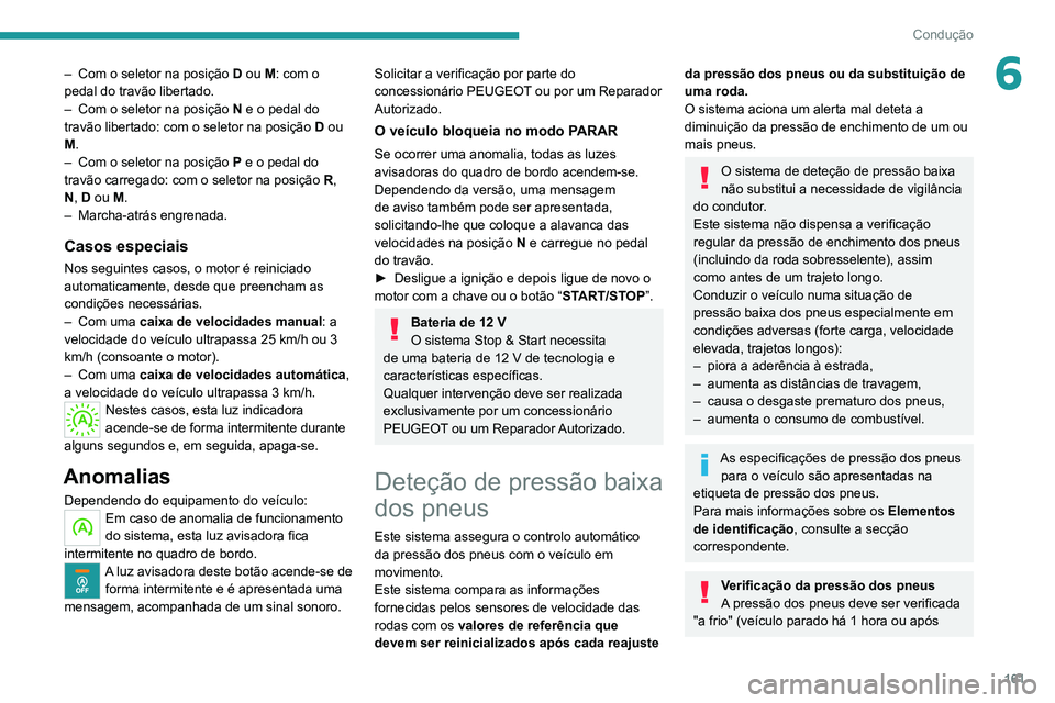 PEUGEOT EXPERT 2021 Manual de utilização (in Portuguese) 161
Condução
6– Com o seletor na posição D ou M: com o
pedal do travão libertado.
–
Com o seletor na posição N
e o pedal do
travão libertado: com o seletor na posição D ou
M.
PEUGEOT EXPERT 2021 Manual de utilização (in Portuguese) 161
Condução
6– Com o seletor na posição D ou M: com o
pedal do travão libertado.
–
Com o seletor na posição N
e o pedal do
travão libertado: com o seletor na posição D ou
M.