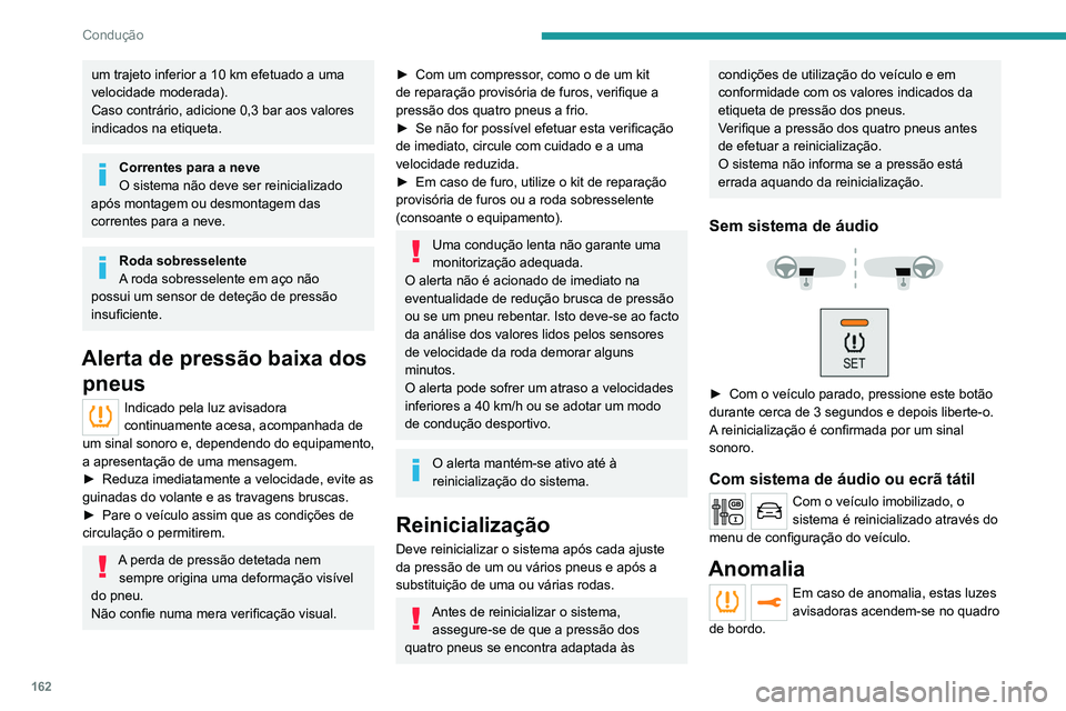 PEUGEOT EXPERT 2021 Manual de utilização (in Portuguese) 162
Condução
Neste caso, a função de controlo de baixa
pressão dos pneus já não é efetuada.
Solicitar a verificação por parte do
concessionário PEUGEOT ou por um Reparador
Autorizado.
Au PEUGEOT EXPERT 2021 Manual de utilização (in Portuguese) 162
Condução
Neste caso, a função de controlo de baixa
pressão dos pneus já não é efetuada.
Solicitar a verificação por parte do
concessionário PEUGEOT ou por um Reparador
Autorizado.
Au