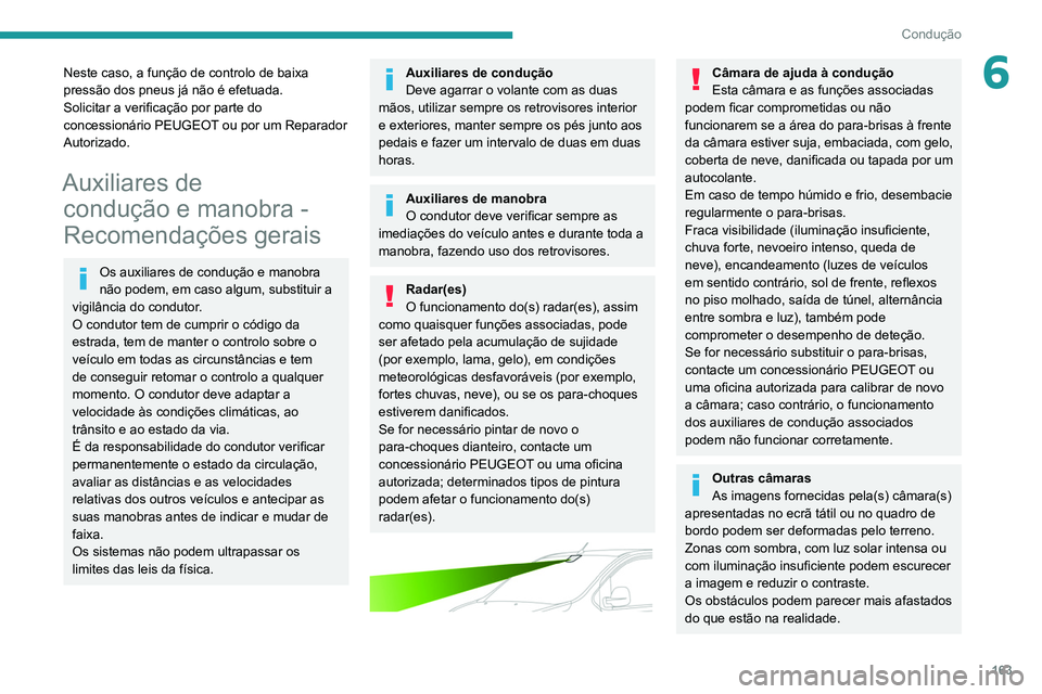 PEUGEOT EXPERT 2021 Manual de utilização (in Portuguese) 163
Condução
6Neste caso, a função de controlo de baixa
pressão dos pneus já não é efetuada.
Solicitar a verificação por parte do
concessionário PEUGEOT ou por um Reparador
Autorizado.
A PEUGEOT EXPERT 2021 Manual de utilização (in Portuguese) 163
Condução
6Neste caso, a função de controlo de baixa
pressão dos pneus já não é efetuada.
Solicitar a verificação por parte do
concessionário PEUGEOT ou por um Reparador
Autorizado.
A