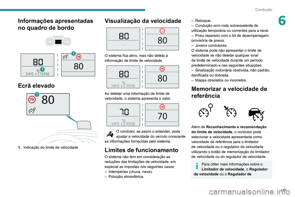 PEUGEOT EXPERT 2021 Manual de utilização (in Portuguese) 167
Condução
6Informações apresentadas
no quadro de bordo
Ecrã elevado
1. Indicação do limite de velocidade
Visualização da velocidade
O sistema fica ativo, mas não deteta a
inf PEUGEOT EXPERT 2021 Manual de utilização (in Portuguese) 167
Condução
6Informações apresentadas
no quadro de bordo
Ecrã elevado
1. Indicação do limite de velocidade
Visualização da velocidade
O sistema fica ativo, mas não deteta a
inf