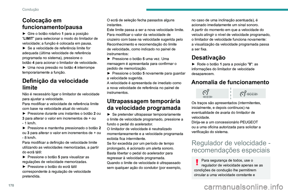 PEUGEOT EXPERT 2021 Manual de utilização (in Portuguese) 170
Condução
mantendo uma distância de segurança
adequada.
Mantenha-se atento quando o regulador
de velocidade estiver ativado. Se pressionar
um dos botões de mudança da definição de
veloc PEUGEOT EXPERT 2021 Manual de utilização (in Portuguese) 170
Condução
mantendo uma distância de segurança
adequada.
Mantenha-se atento quando o regulador
de velocidade estiver ativado. Se pressionar
um dos botões de mudança da definição de
veloc