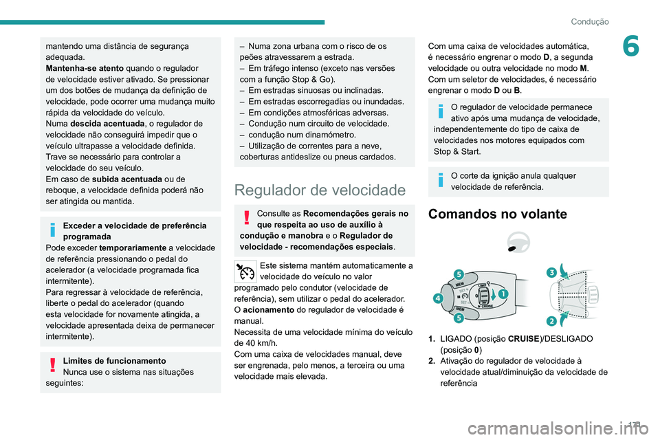 PEUGEOT EXPERT 2021 Manual de utilização (in Portuguese) 171
Condução
6mantendo uma distância de segurança
adequada.
Mantenha-se atento quando o regulador
de velocidade estiver ativado. Se pressionar
um dos botões de mudança da definição de
velo PEUGEOT EXPERT 2021 Manual de utilização (in Portuguese) 171
Condução
6mantendo uma distância de segurança
adequada.
Mantenha-se atento quando o regulador
de velocidade estiver ativado. Se pressionar
um dos botões de mudança da definição de
velo