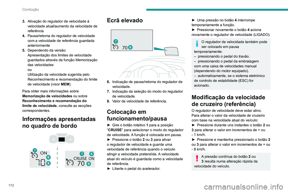 PEUGEOT EXPERT 2021 Manual de utilização (in Portuguese) 172
Condução
Como precaução, recomendámos a
definição da velocidade de referência
para um valor muito próximo da velocidade
atual do veículo, para evitar qualquer
aceleração súbita ou PEUGEOT EXPERT 2021 Manual de utilização (in Portuguese) 172
Condução
Como precaução, recomendámos a
definição da velocidade de referência
para um valor muito próximo da velocidade
atual do veículo, para evitar qualquer
aceleração súbita ou