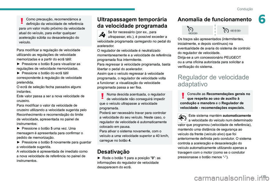 PEUGEOT EXPERT 2021 Manual de utilização (in Portuguese) 173
Condução
6Como precaução, recomendámos a
definição da velocidade de referência
para um valor muito próximo da velocidade
atual do veículo, para evitar qualquer
aceleração súbita o PEUGEOT EXPERT 2021 Manual de utilização (in Portuguese) 173
Condução
6Como precaução, recomendámos a
definição da velocidade de referência
para um valor muito próximo da velocidade
atual do veículo, para evitar qualquer
aceleração súbita o