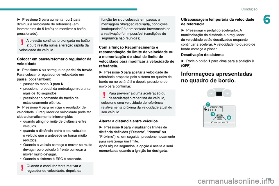 PEUGEOT EXPERT 2021 Manual de utilização (in Portuguese) 175
Condução
6► Pressione 3 para aumentar ou 2 para
diminuir a velocidade de referência (em
incrementos de 5 km/h) se mantiver o botão
pressionado).
A pressão contínua prolongada no bot PEUGEOT EXPERT 2021 Manual de utilização (in Portuguese) 175
Condução
6► Pressione 3 para aumentar ou 2 para
diminuir a velocidade de referência (em
incrementos de 5 km/h) se mantiver o botão
pressionado).
A pressão contínua prolongada no bot