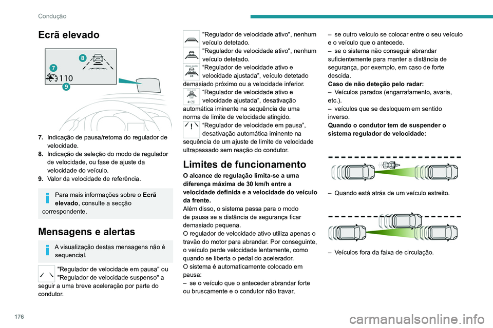 PEUGEOT EXPERT 2021 Manual de utilização (in Portuguese) 176
Condução
Ecrã elevado
7.Indicação de pausa/retoma do regulador de
velocidade.
8. Indicação de seleção do modo de regulador
de velocidade, ou fase de ajuste da
velocidade do veículo.
9 PEUGEOT EXPERT 2021 Manual de utilização (in Portuguese) 176
Condução
Ecrã elevado
7.Indicação de pausa/retoma do regulador de
velocidade.
8. Indicação de seleção do modo de regulador
de velocidade, ou fase de ajuste da
velocidade do veículo.
9
