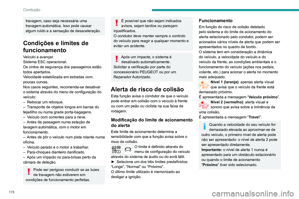 PEUGEOT EXPERT 2021 Manual de utilização (in Portuguese) 178
Condução
Ajuda à travagem de emergência inteligente
(iEBA)
No caso do condutor travar, mas não o suficiente
para evitar uma colisão, este sistema fornece
travagem adicional, nos limites d PEUGEOT EXPERT 2021 Manual de utilização (in Portuguese) 178
Condução
Ajuda à travagem de emergência inteligente
(iEBA)
No caso do condutor travar, mas não o suficiente
para evitar uma colisão, este sistema fornece
travagem adicional, nos limites d