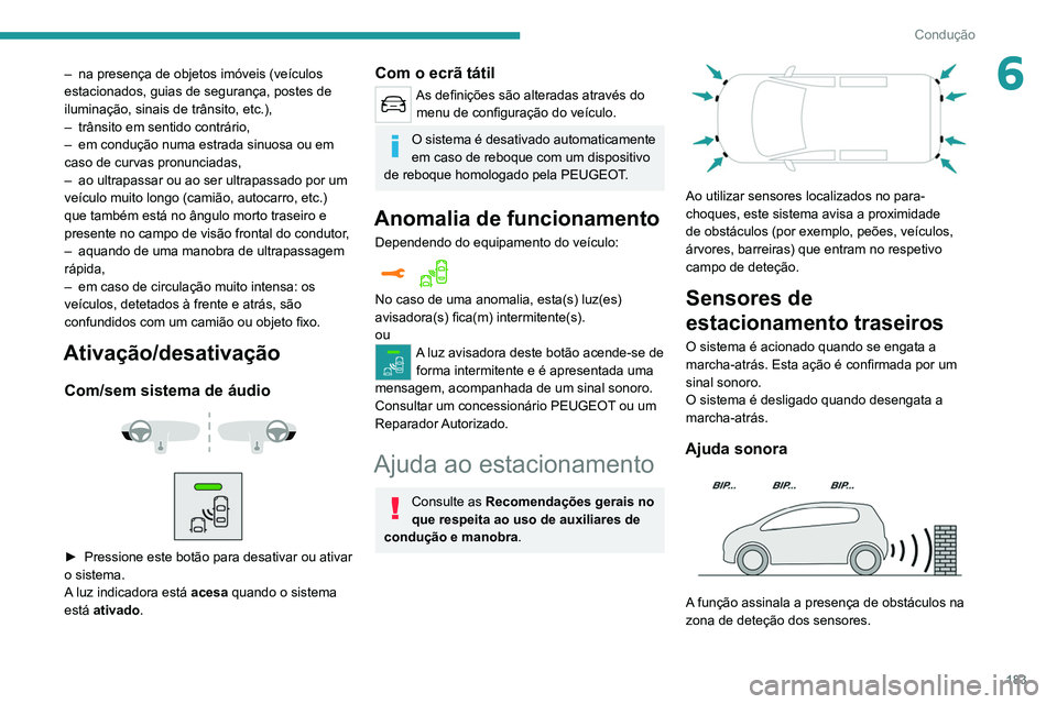 PEUGEOT EXPERT 2021 Manual de utilização (in Portuguese) 183
Condução
6– na presença de objetos imóveis (veículos
estacionados, guias de segurança, postes de
iluminação, sinais de trânsito, etc.),
–
trânsito em sentido contrário,
–
e PEUGEOT EXPERT 2021 Manual de utilização (in Portuguese) 183
Condução
6– na presença de objetos imóveis (veículos
estacionados, guias de segurança, postes de
iluminação, sinais de trânsito, etc.),
–
trânsito em sentido contrário,
–
e