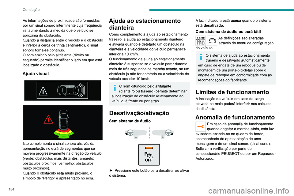 PEUGEOT EXPERT 2021  Manual de utilização (in Portuguese) 184
Condução
Visiopark 1
Consulte as Recomendações gerais no 
que respeita ao uso de auxiliares de 
condução e manobra.
 
 
Com o motor a trabalhar e assim que a marcha-
atrás é engrenada, est