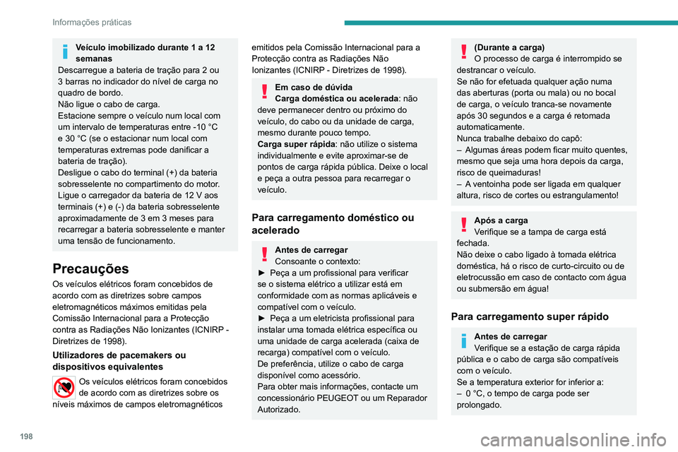 PEUGEOT EXPERT 2021 Manual de utilização (in Portuguese) 198
Informações práticas
Veículo imobilizado durante 1 a 12
semanas
Descarregue a bateria de tração para 2 ou
3 barras no indicador do nível de carga no
quadro de bordo.
Não ligue o cabo de PEUGEOT EXPERT 2021 Manual de utilização (in Portuguese) 198
Informações práticas
Veículo imobilizado durante 1 a 12
semanas
Descarregue a bateria de tração para 2 ou
3 barras no indicador do nível de carga no
quadro de bordo.
Não ligue o cabo de