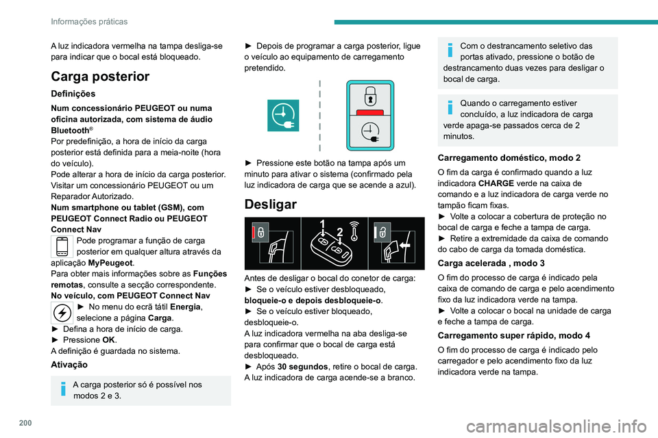 PEUGEOT EXPERT 2021 Manual de utilização (in Portuguese) 200
Informações práticas
A luz indicadora vermelha na tampa desliga-se
para indicar que o bocal está bloqueado.
Carga posterior
Definições
Num concessionário PEUGEOT ou numa
oficina autorizad PEUGEOT EXPERT 2021 Manual de utilização (in Portuguese) 200
Informações práticas
A luz indicadora vermelha na tampa desliga-se
para indicar que o bocal está bloqueado.
Carga posterior
Definições
Num concessionário PEUGEOT ou numa
oficina autorizad
