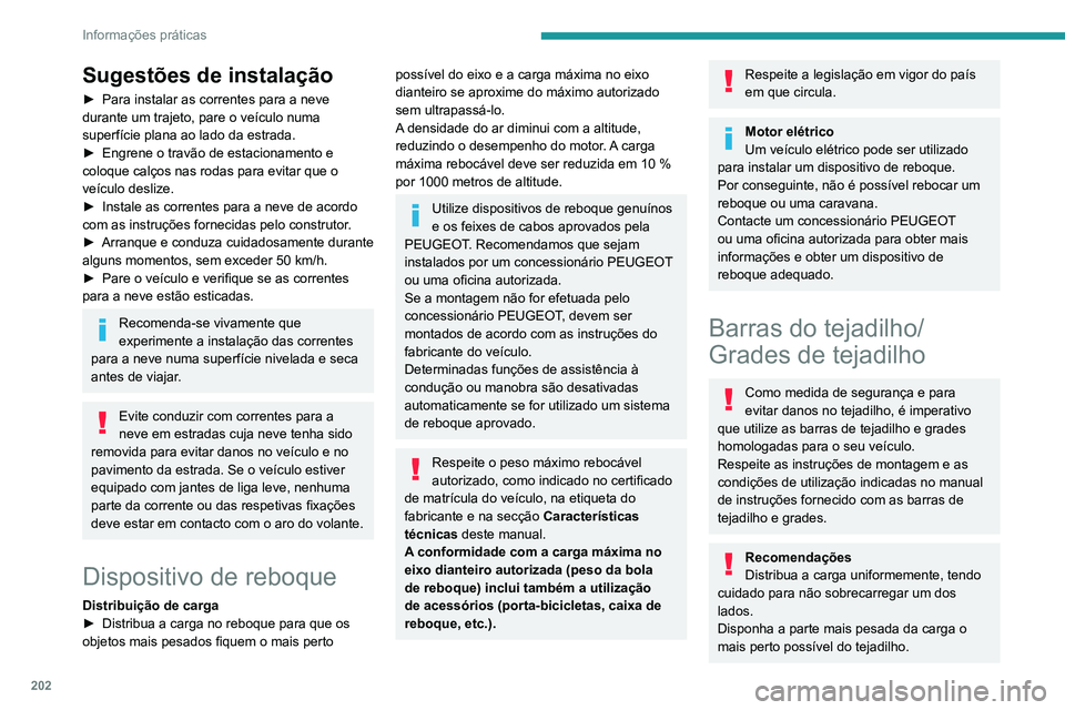 PEUGEOT EXPERT 2021 Manual de utilização (in Portuguese) 202
Informações práticas
Sugestões de instalação
► Para instalar as correntes para a neve
durante um trajeto, pare o veículo numa
superfície plana ao lado da estrada.
►
Engrene o trav PEUGEOT EXPERT 2021 Manual de utilização (in Portuguese) 202
Informações práticas
Sugestões de instalação
► Para instalar as correntes para a neve
durante um trajeto, pare o veículo numa
superfície plana ao lado da estrada.
►
Engrene o trav
