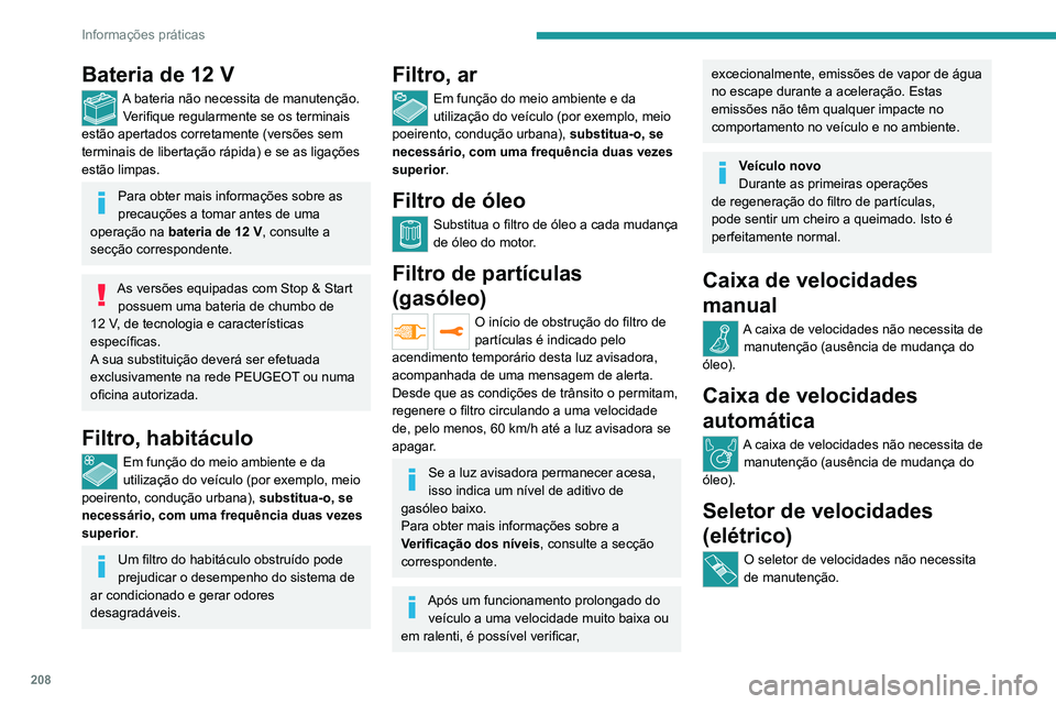 PEUGEOT EXPERT 2021 Manual de utilização (in Portuguese) 208
Informações práticas
Bateria de 12 V
A bateria não necessita de manutenção.Verifique regularmente se os terminais
estão apertados corretamente (versões sem
terminais de libertação ráp PEUGEOT EXPERT 2021 Manual de utilização (in Portuguese) 208
Informações práticas
Bateria de 12 V
A bateria não necessita de manutenção.Verifique regularmente se os terminais
estão apertados corretamente (versões sem
terminais de libertação ráp