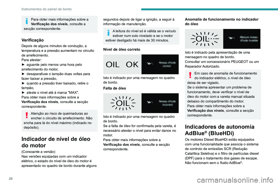 PEUGEOT EXPERT 2021 Manual de utilização (in Portuguese) 20
Instrumentos do painel de bordo
A partir do momento em que o nível de reserva
do reservatório de AdBlue® tenha sido atingido
(entre 2400 e 0 km), uma luz avisadora
acende-se quando se liga a PEUGEOT EXPERT 2021 Manual de utilização (in Portuguese) 20
Instrumentos do painel de bordo
A partir do momento em que o nível de reserva
do reservatório de AdBlue® tenha sido atingido
(entre 2400 e 0 km), uma luz avisadora
acende-se quando se liga a