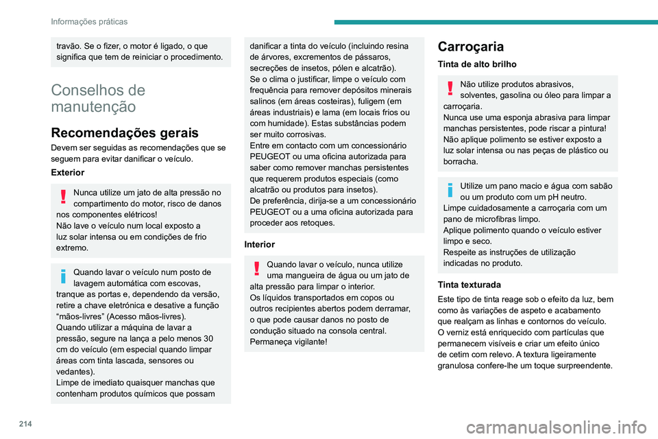 PEUGEOT EXPERT 2021 Manual de utilização (in Portuguese) 214
Informações práticas
travão. Se o fizer, o motor é ligado, o que
significa que tem de reiniciar o procedimento.
Conselhos de
manutenção
Recomendações gerais
Devem ser seguidas as recome PEUGEOT EXPERT 2021 Manual de utilização (in Portuguese) 214
Informações práticas
travão. Se o fizer, o motor é ligado, o que
significa que tem de reiniciar o procedimento.
Conselhos de
manutenção
Recomendações gerais
Devem ser seguidas as recome