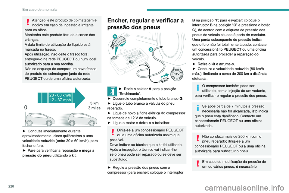 PEUGEOT EXPERT 2021 Manual de utilização (in Portuguese) 220
Em caso de anomalia
Atenção, este produto de colmatagem é nocivo em caso de ingestão e irritante
para os olhos.
Mantenha este produto fora do alcance das
crianças.
A data limite de utiliza PEUGEOT EXPERT 2021 Manual de utilização (in Portuguese) 220
Em caso de anomalia
Atenção, este produto de colmatagem é nocivo em caso de ingestão e irritante
para os olhos.
Mantenha este produto fora do alcance das
crianças.
A data limite de utiliza