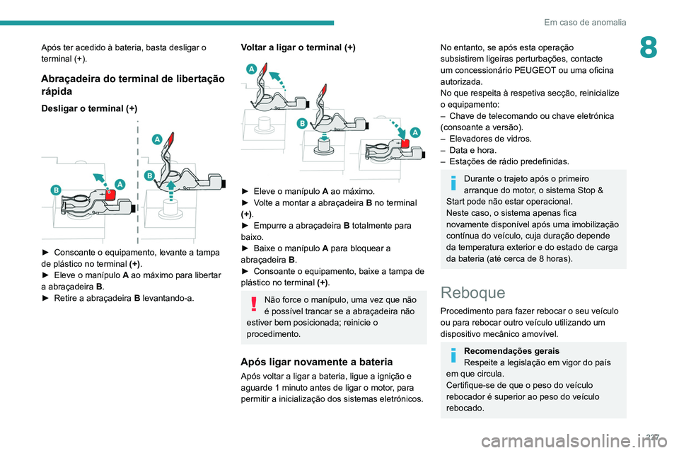 PEUGEOT EXPERT 2021 Manual de utilização (in Portuguese) 237
Em caso de anomalia
8Após ter acedido à bateria, basta desligar o
terminal (+).
Abraçadeira do terminal de libertação rápida
Desligar o terminal (+)
► Consoante o equipamento, levante PEUGEOT EXPERT 2021 Manual de utilização (in Portuguese) 237
Em caso de anomalia
8Após ter acedido à bateria, basta desligar o
terminal (+).
Abraçadeira do terminal de libertação rápida
Desligar o terminal (+)
► Consoante o equipamento, levante