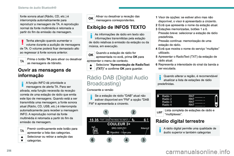 PEUGEOT EXPERT 2021 Manual de utilização (in Portuguese) 256
Sistema de áudio Bluetooth®
adicionais de informações de trânsito (TA
INFO).
Os diferentes "multiplex/conjunto" propõem
uma escolha de rádios por ordem alfabética.
Mudar de banda PEUGEOT EXPERT 2021 Manual de utilização (in Portuguese) 256
Sistema de áudio Bluetooth®
adicionais de informações de trânsito (TA
INFO).
Os diferentes "multiplex/conjunto" propõem
uma escolha de rádios por ordem alfabética.
Mudar de banda