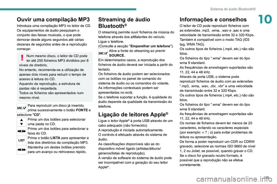 PEUGEOT EXPERT 2021 Manual de utilização (in Portuguese) 259
Sistema de áudio Bluetooth®
10Ouvir uma compilação MP3
Introduza uma compilação MP3 no leitor de CD.
Os equipamentos de áudio pesquisam o
conjunto das faixas musicais, o que pode
demorar PEUGEOT EXPERT 2021 Manual de utilização (in Portuguese) 259
Sistema de áudio Bluetooth®
10Ouvir uma compilação MP3
Introduza uma compilação MP3 no leitor de CD.
Os equipamentos de áudio pesquisam o
conjunto das faixas musicais, o que pode
demorar