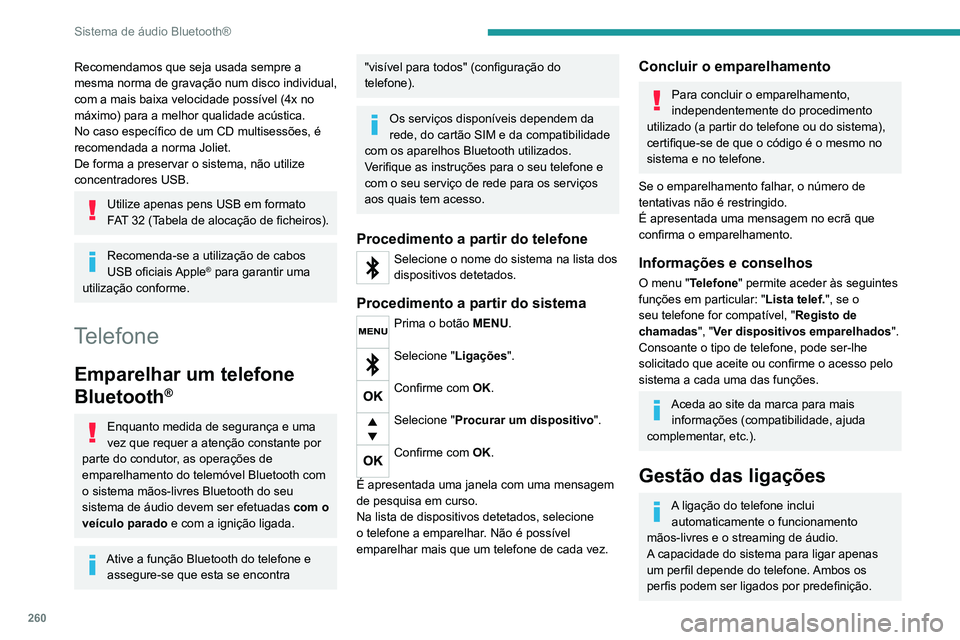 PEUGEOT EXPERT 2021 Manual de utilização (in Portuguese) 260
Sistema de áudio Bluetooth®
Recomendamos que seja usada sempre a
mesma norma de gravação num disco individual,
com a mais baixa velocidade possível (4x no
máximo) para a melhor qualidade PEUGEOT EXPERT 2021 Manual de utilização (in Portuguese) 260
Sistema de áudio Bluetooth®
Recomendamos que seja usada sempre a
mesma norma de gravação num disco individual,
com a mais baixa velocidade possível (4x no
máximo) para a melhor qualidade