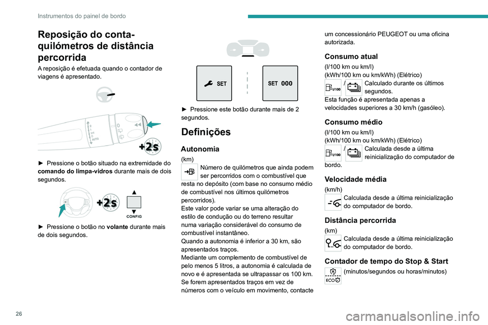 PEUGEOT EXPERT 2021 Manual de utilização (in Portuguese) 26
Instrumentos do painel de bordo
Se o seu veículo se encontrar equipado com o
Stop & Start, um contador de tempo calcula o
tempo gasto em modo STOP durante um trajeto.
O contador de tempo é repo PEUGEOT EXPERT 2021 Manual de utilização (in Portuguese) 26
Instrumentos do painel de bordo
Se o seu veículo se encontrar equipado com o
Stop & Start, um contador de tempo calcula o
tempo gasto em modo STOP durante um trajeto.
O contador de tempo é repo