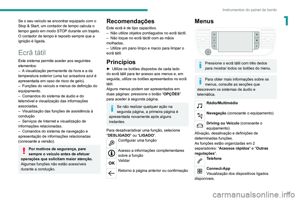 PEUGEOT EXPERT 2021 Manual de utilização (in Portuguese) 27
Instrumentos do painel de bordo
1Se o seu veículo se encontrar equipado com o
Stop & Start, um contador de tempo calcula o
tempo gasto em modo STOP durante um trajeto.
O contador de tempo é rep PEUGEOT EXPERT 2021 Manual de utilização (in Portuguese) 27
Instrumentos do painel de bordo
1Se o seu veículo se encontrar equipado com o
Stop & Start, um contador de tempo calcula o
tempo gasto em modo STOP durante um trajeto.
O contador de tempo é rep